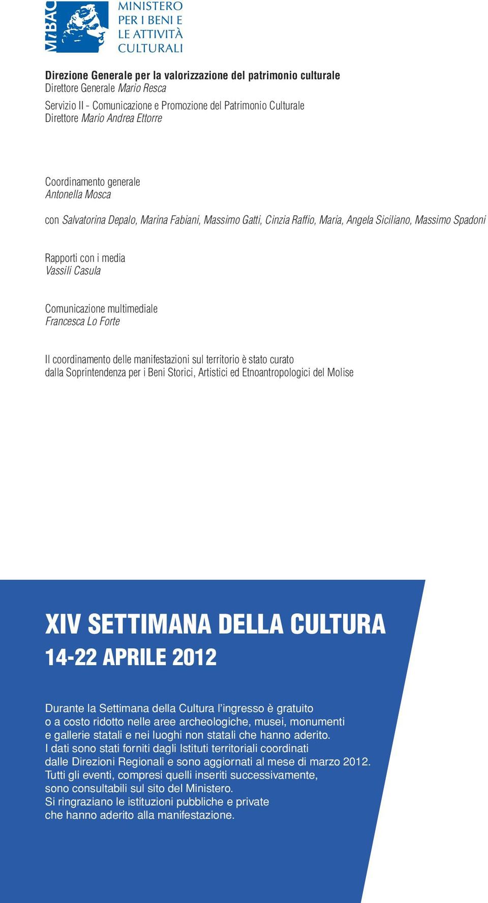 multimediale Francesca Lo Forte Il coordinamento delle manifestazioni sul territorio è stato curato dalla Soprintendenza per i Beni Storici, Artistici ed Etnoantropologici del Molise XIV SETTIMANA