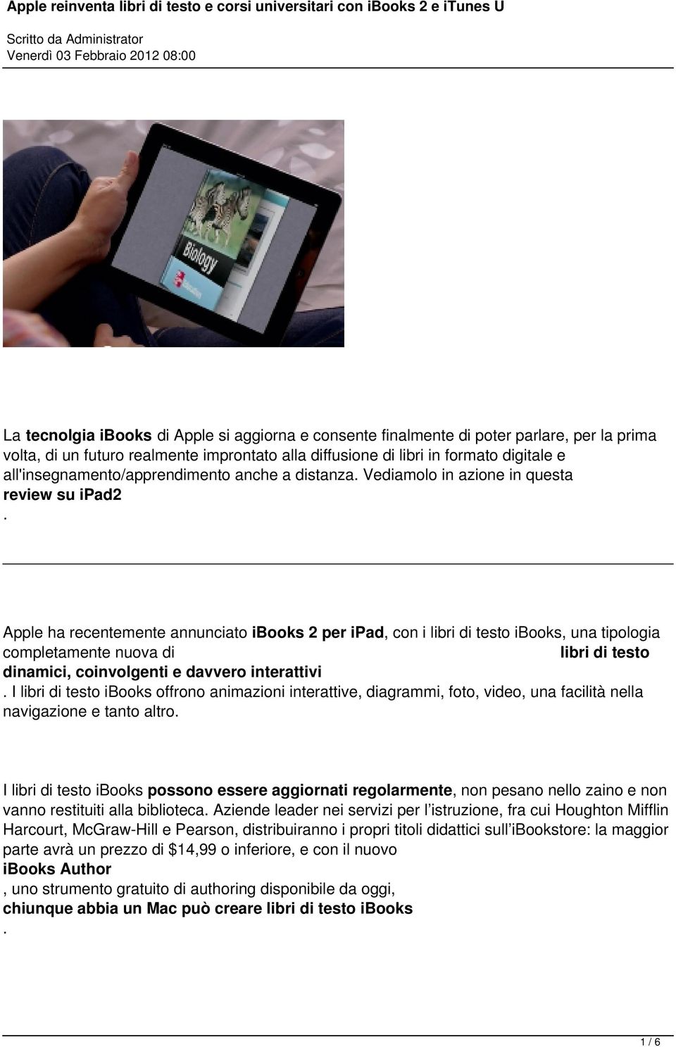 Apple ha recentemente annunciato ibooks 2 per ipad, con i libri di testo ibooks, una tipologia completamente nuova di libri di testo dinamici, coinvolgenti e davvero interattivi.