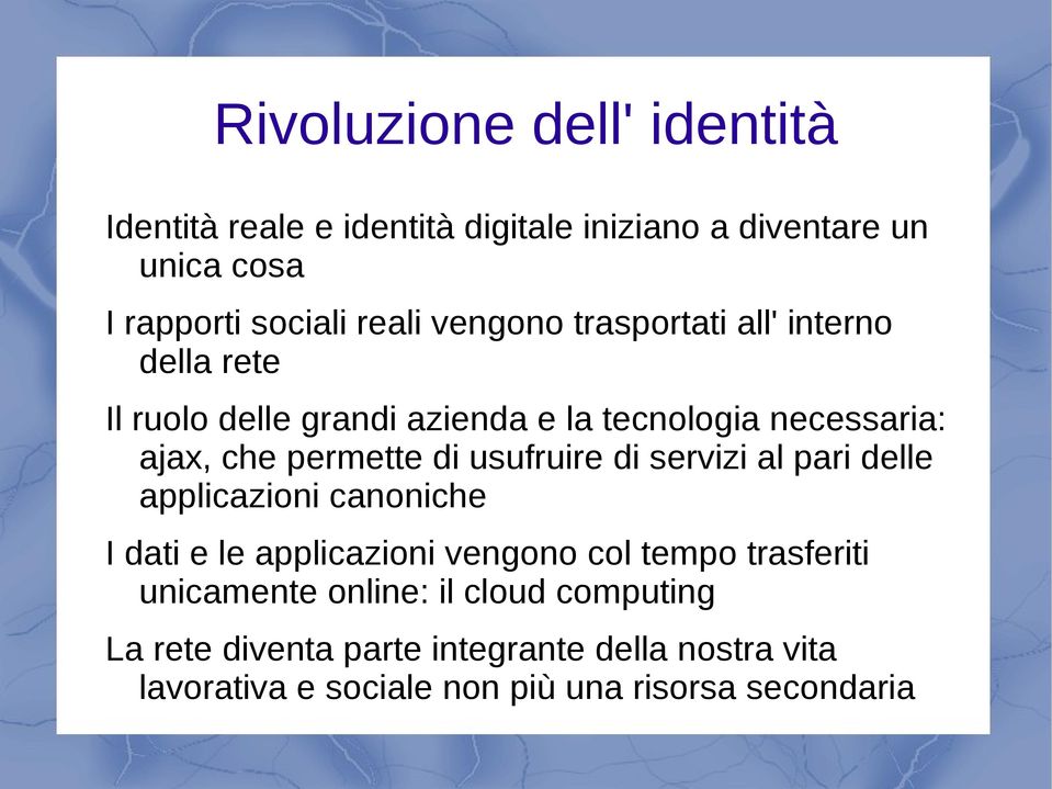 usufruire di servizi al pari delle applicazioni canoniche I dati e le applicazioni vengono col tempo trasferiti unicamente