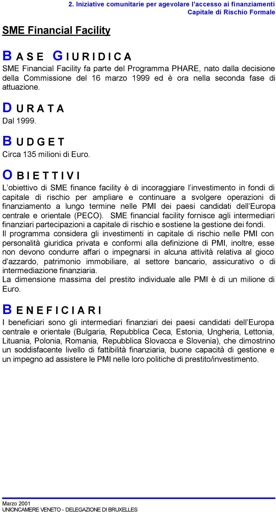 fase di attuazione. D U R A T A Dal 1999. Circa 135 milioni di Euro.