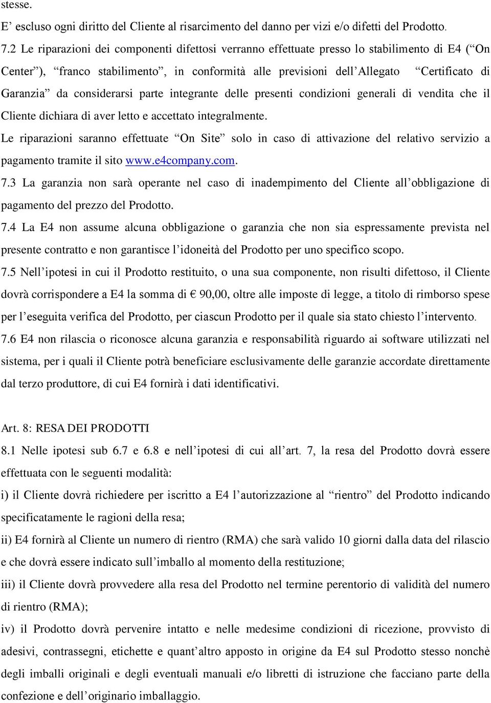 considerarsi parte integrante delle presenti condizioni generali di vendita che il Cliente dichiara di aver letto e accettato integralmente.