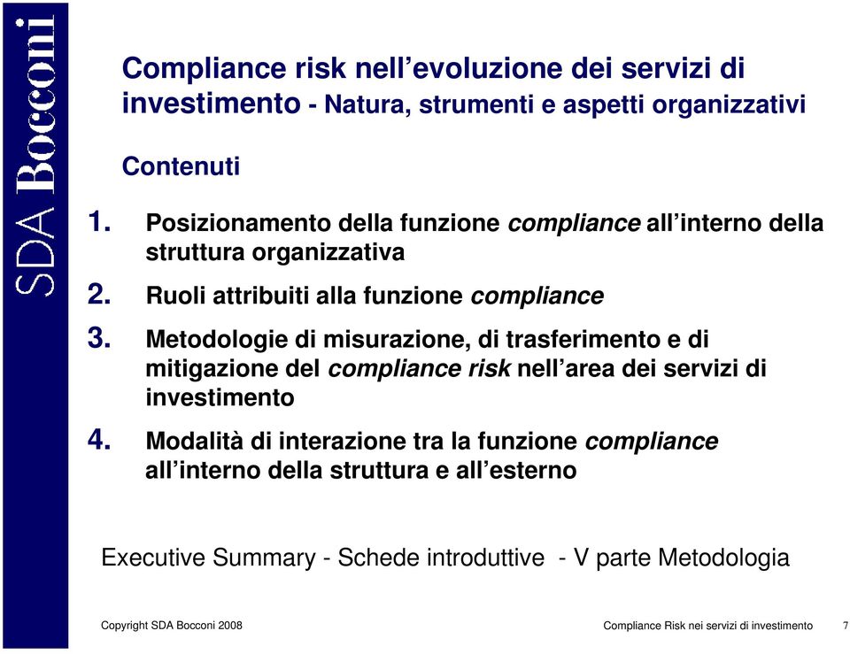 Metodologie di misurazione, di trasferimento e di mitigazione del compliance risk nell area dei servizi di investimento 4.