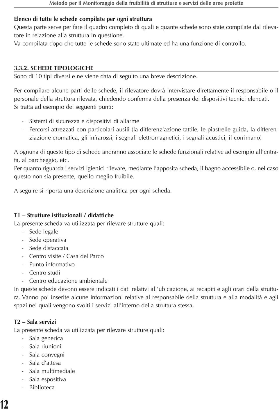 SCHEDE TIPOLOGICHE Sono di 10 tipi diversi e ne viene data di seguito una breve descrizione.