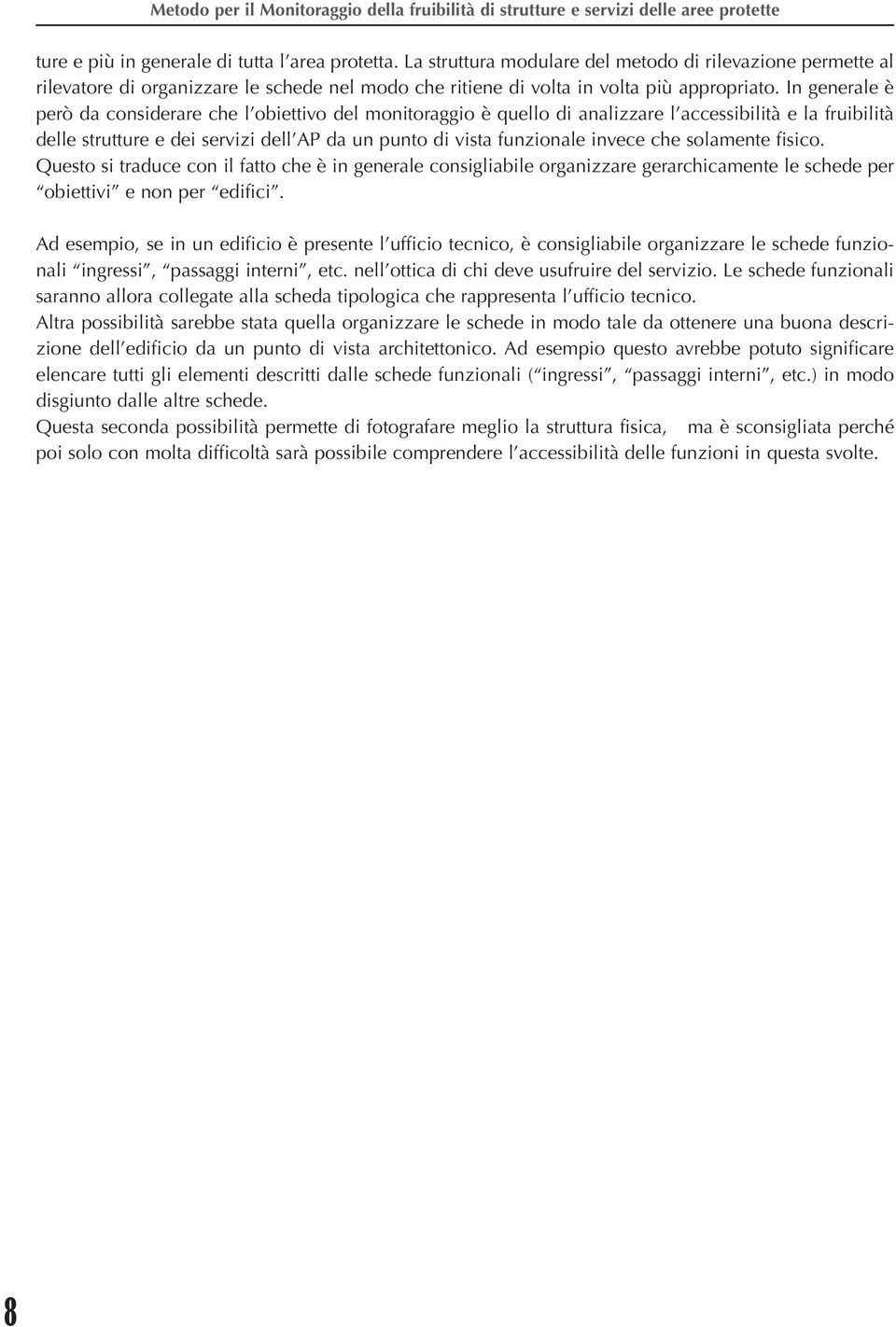 che solamente fisico. Questo si traduce con il fatto che è in generale consigliabile organizzare gerarchicamente le schede per obiettivi e non per edifici.