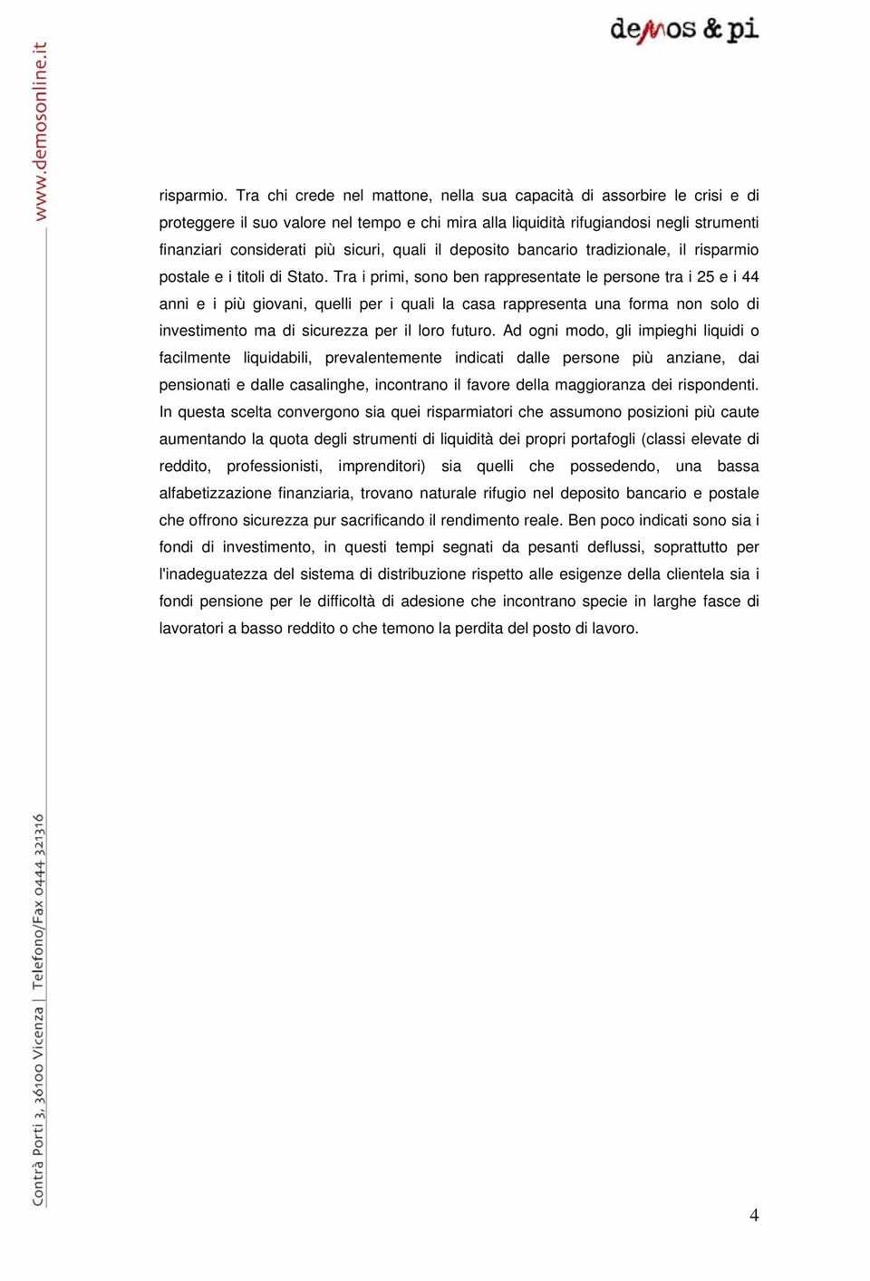 quali il deposito bancario tradizionale, il risparmio postale e i titoli di Stato.