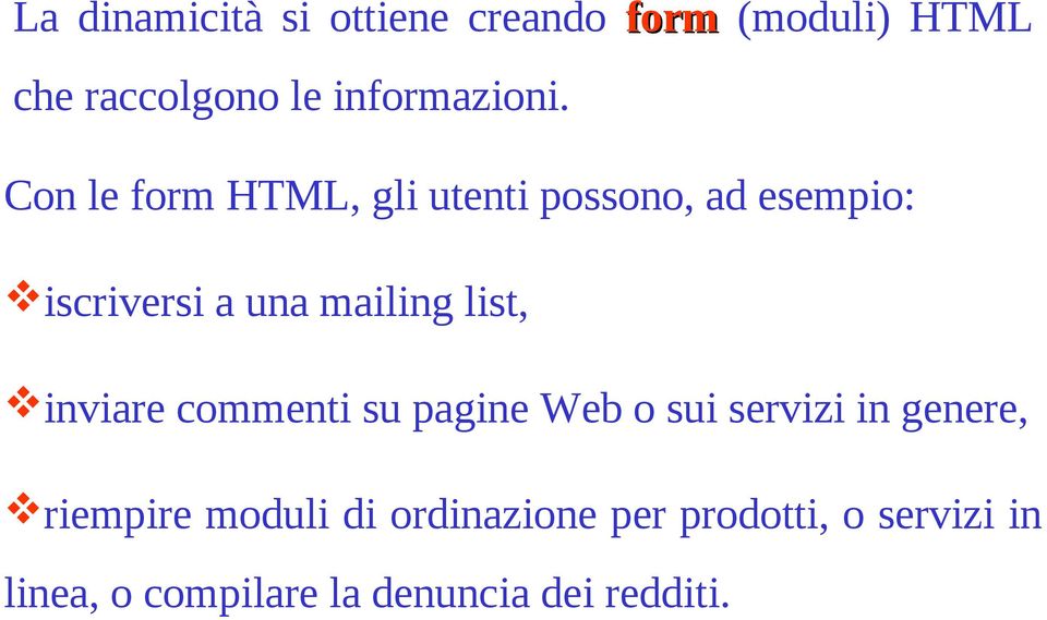 Con le form HTML, gli utenti possono, ad esempio: iscriversi a una mailing list,
