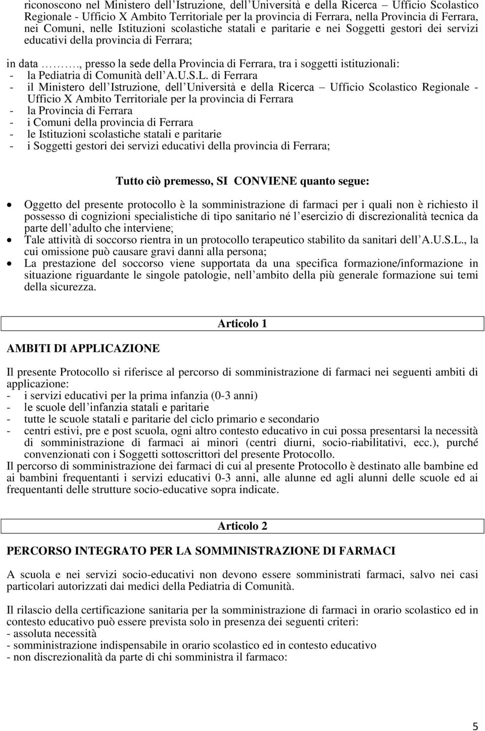 , presso la sede della Provincia di Ferrara, tra i soggetti istituzionali: - la Pediatria di Comunità dell A.U.S.L.