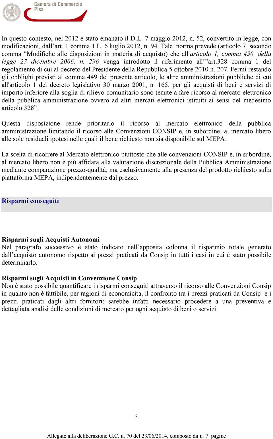 296 venga introdotto il riferimento all art.328 comma 1 del regolamento di cui al decreto del Presidente della Repubblica 5 ottobre 2010 n. 207.