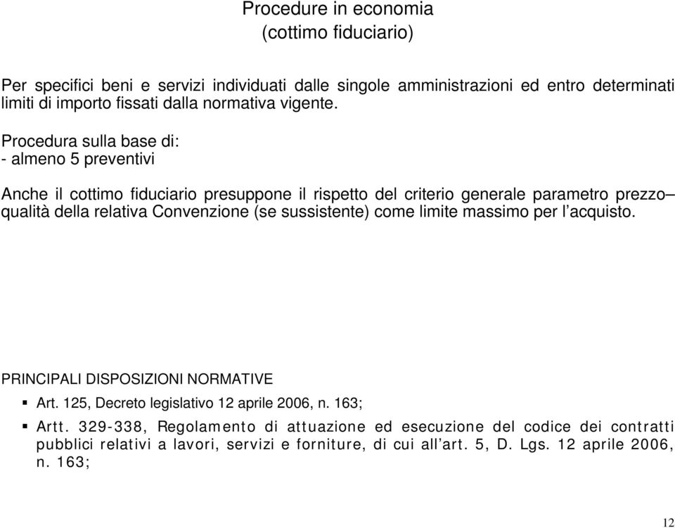 Procedura sulla base di: - almeno 5 preventivi Anche il cottimo fiduciario presuppone il rispetto del criterio generale parametro prezzo qualità della relativa