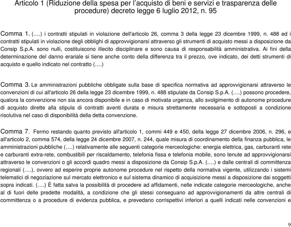 sono nulli, costituiscono illecito disciplinare e sono causa di responsabilità amministrativa.