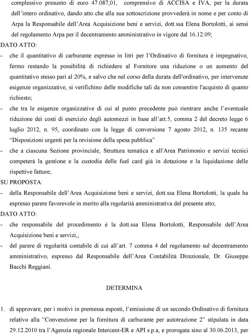 servizi, dott.ssa Elena Bortolotti, ai sensi del regolamento Arpa per il decentramento amministrativo in vigore dal 16.12.