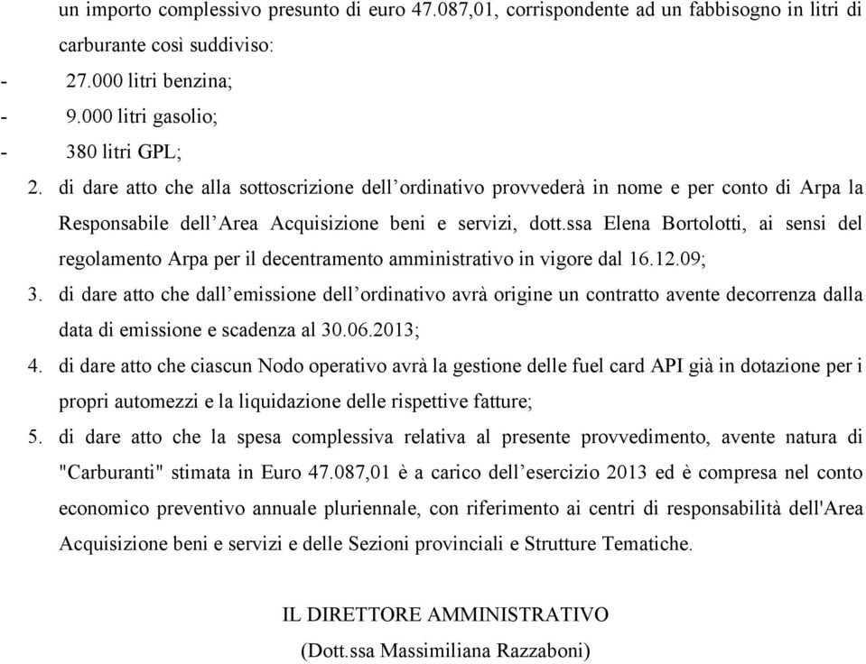ssa Elena Bortolotti, ai sensi del regolamento Arpa per il decentramento amministrativo in vigore dal 16.12.09; 3.