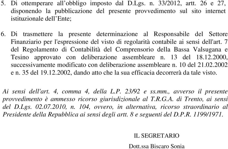 7 del Regolamento di Contabilità del Comprensorio della Bassa Valsugana e Tesino approvato con deliberazione assembleare n. 13 del 18.12.