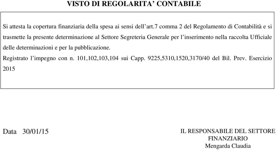 l inserimento nella raccolta Ufficiale delle determinazioni e per la pubblicazione. Registrato l impegno con n.