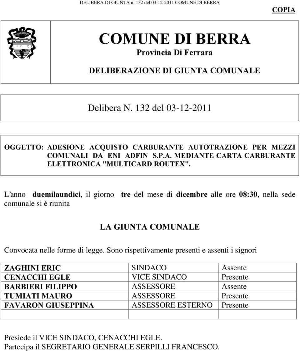 del mese di GLFHPEUH alle ore, nella sede comunale si è riunita /$*,817$&2081$/( Convocata nelle forme di legge.