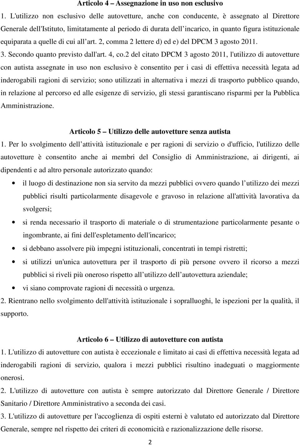 equiparata a quelle di cui all art. 2, comma 2 lettere d) ed e) del DPCM 3 agosto 2011. 3. Secondo quanto previsto dall'art. 4, co.