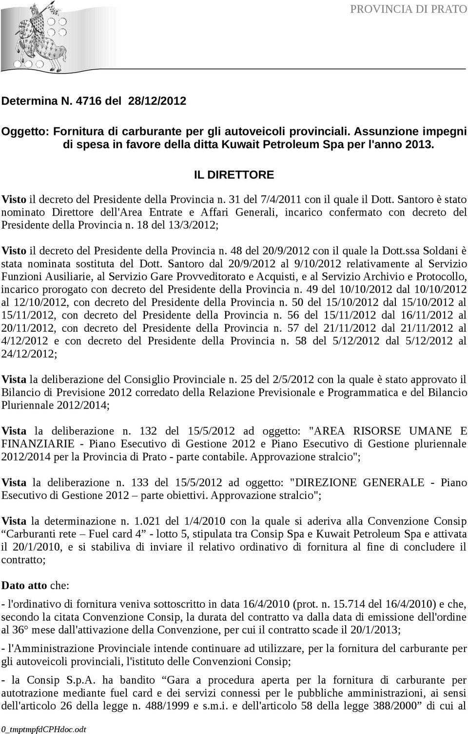 Santoro è stato nominato Direttore dell'area Entrate e Affari Generali, incarico confermato con decreto del Presidente della Provincia n.