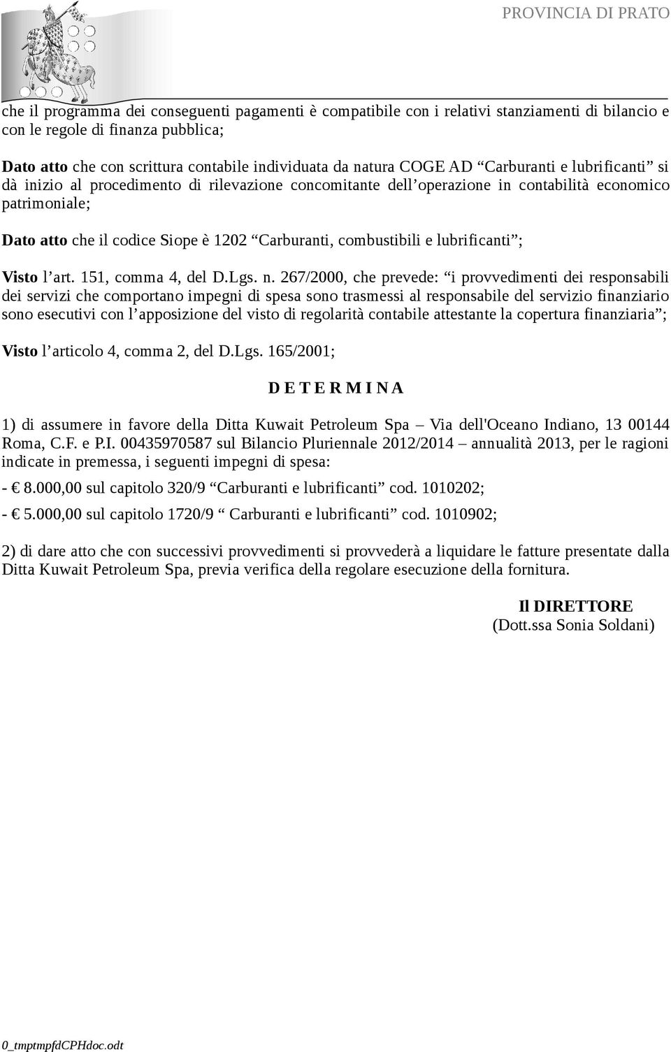 combustibili e lubrificanti ; Visto l art. 151, comma 4, del D.Lgs. n.