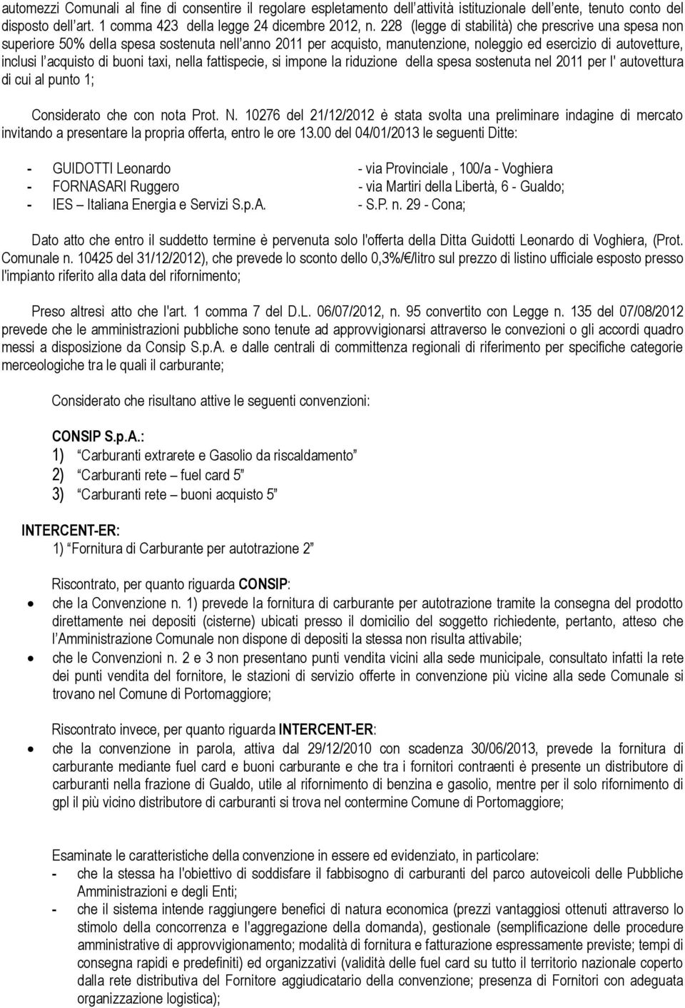 fattispecie, si impne la riduzine della spesa sstenuta nel 2011 per l' autvettura di cui al punt 1; Cnsiderat che cn nta Prt. N.