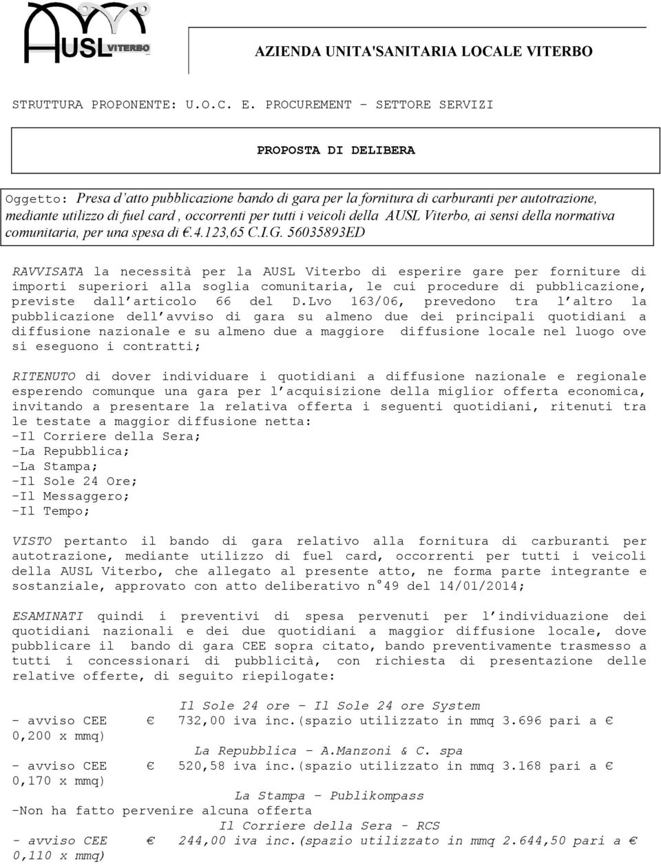 tutti i veicoli della AUSL Viterbo, ai sensi della normativa comunitaria, per una spesa di.4.123,65 C.I.G.