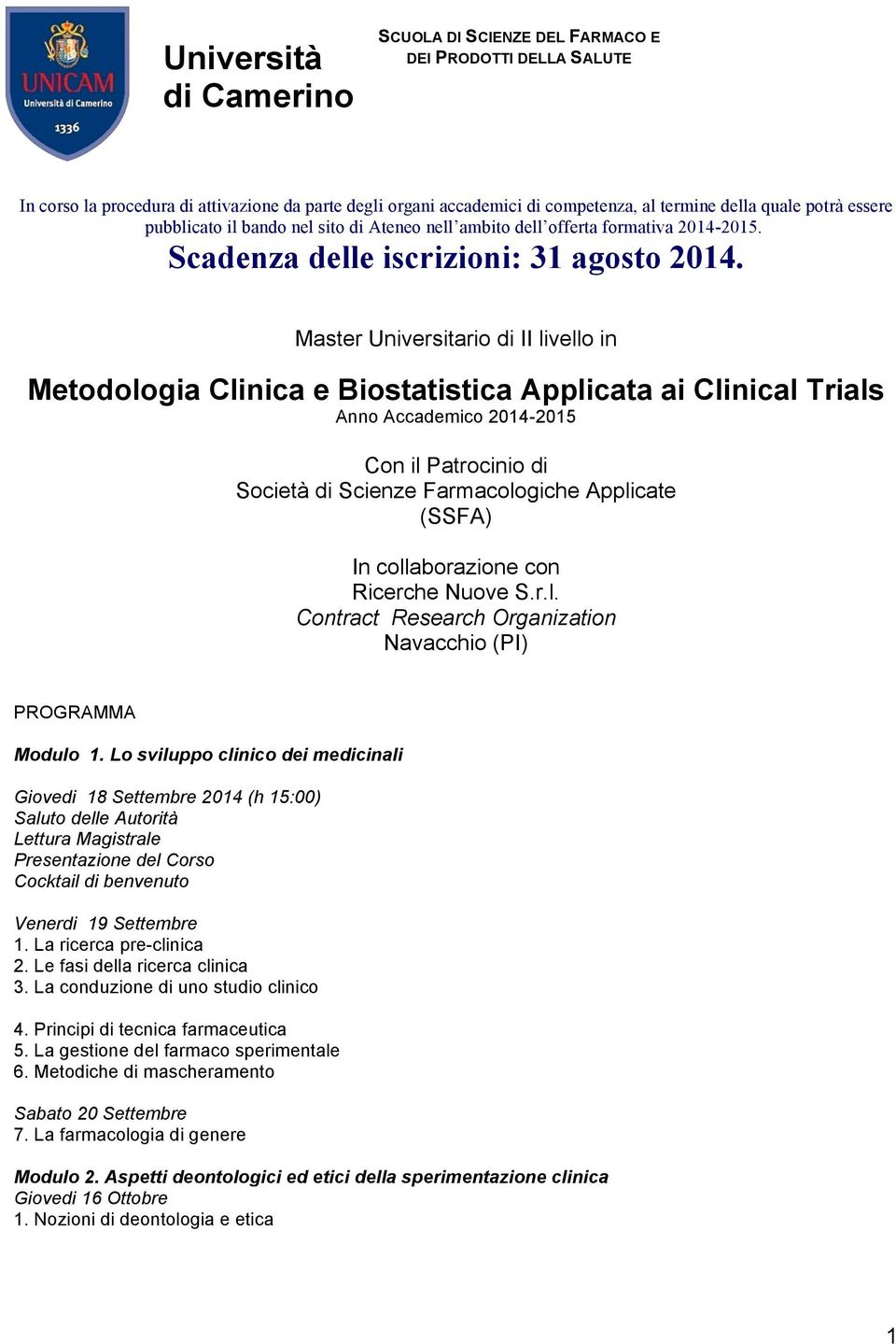 Master Universitario di II livello in Metodologia Clinica e Biostatistica Applicata ai Clinical Trials Anno Accademico 2014-2015 Con il Patrocinio di Società di Scienze Farmacologiche Applicate