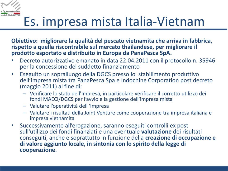 35946 per la concessione del suddetto finanziamento Eseguito un sopralluogo della DGCS presso lo stabilimento produttivo dell impresa mista tra PanaPesca Spa e Indochine Corporation post decreto