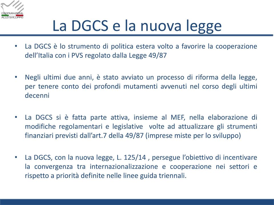 elaborazione di modifiche regolamentari e legislative volte ad attualizzare gli strumenti finanziari previsti dall art.