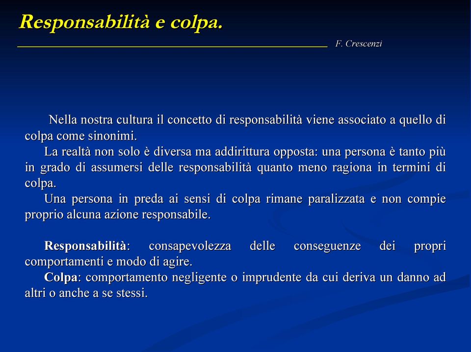 termini di colpa. Una persona in preda ai sensi di colpa rimane paralizzata e non compie proprio alcuna azione responsabile.