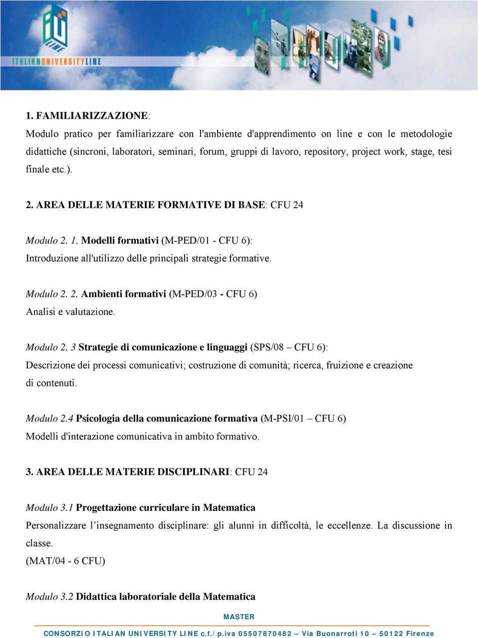 Modelli formativi (M-PED/01 - CFU 6): Introduzione all'utilizzo delle principali strategie formative. Modulo 2.