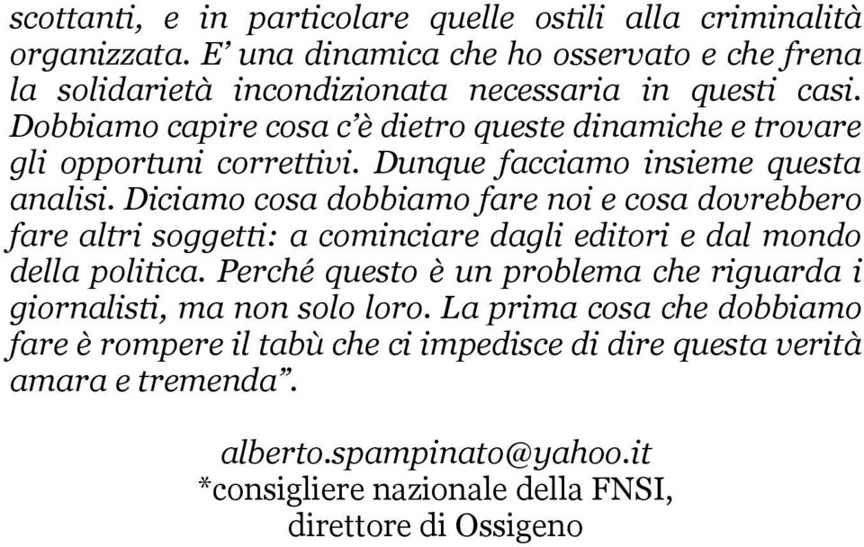 Diciamo cosa dobbiamo fare noi e cosa dovrebbero fare altri soggetti: a cominciare dagli editori e dal mondo della politica.