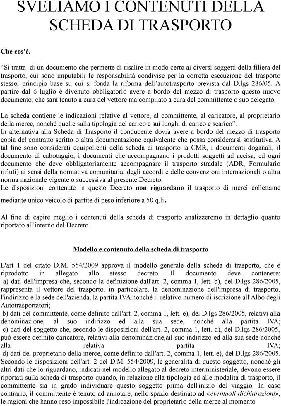 trasporto stesso, principio base su cui si fonda la riforma dell autotrasporto prevista dal D.lgs 286/05.