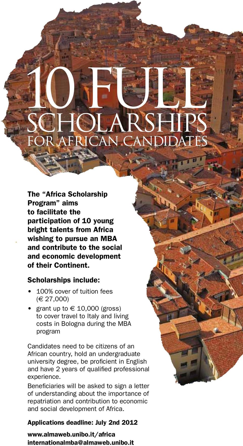 Scholarships include: 100% cover of tuition fees ( 27,000) grant up to 10,000 (gross) to cover travel to Italy and living costs in Bologna during the MBA program Candidates need to be citizens of an