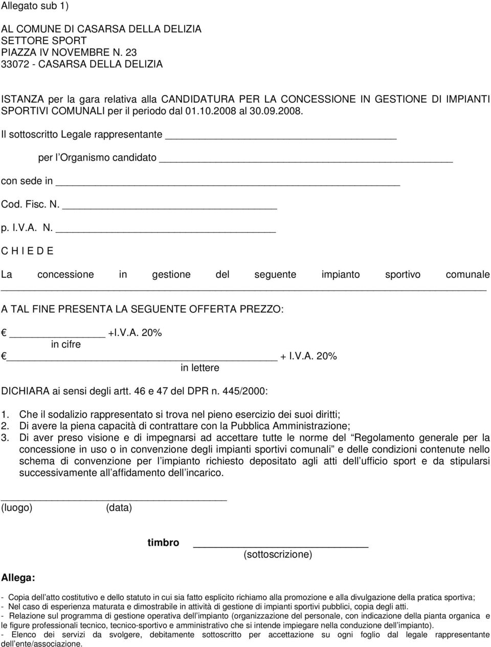 al 30.09.2008. Il sottoscritto Legale rappresentante per l Organismo candidato con sede in Cod. Fisc. N.