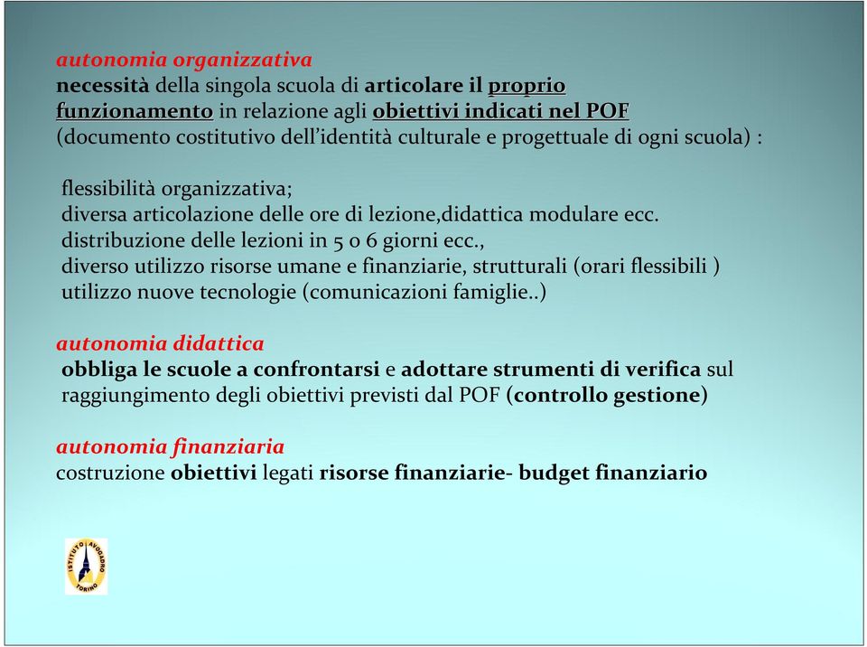 , diverso utilizzo risorse umane e finanziarie, strutturali (orari flessibili ) utilizzo nuove tecnologie (comunicazioni famiglie.