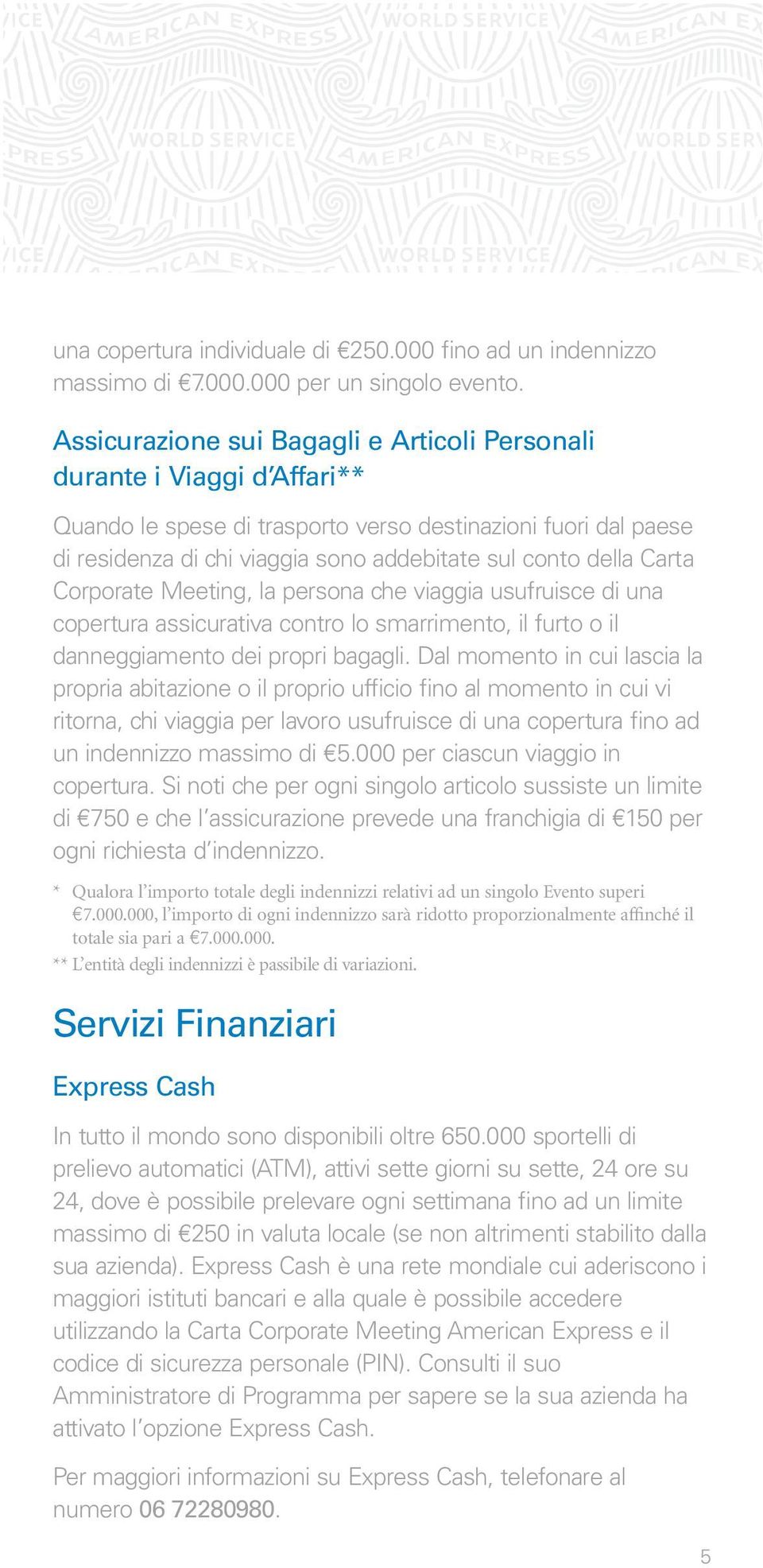 Carta Corporate Meeting, la persona che viaggia usufruisce di una copertura assicurativa contro lo smarrimento, il furto o il danneggiamento dei propri bagagli.