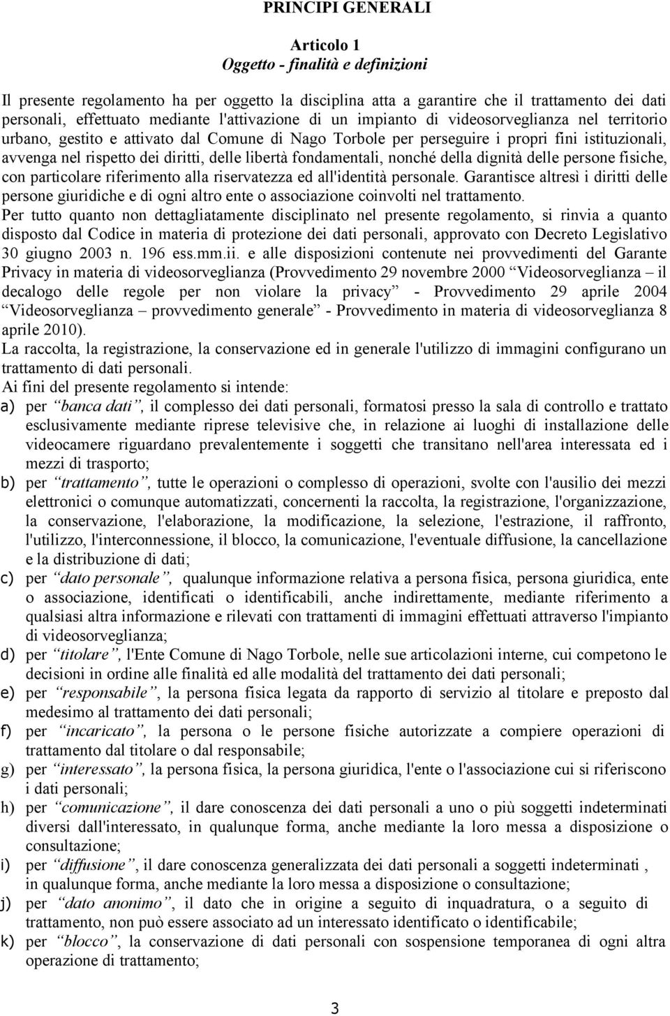 delle libertà fondamentali, nonché della dignità delle persone fisiche, con particolare riferimento alla riservatezza ed all'identità personale.