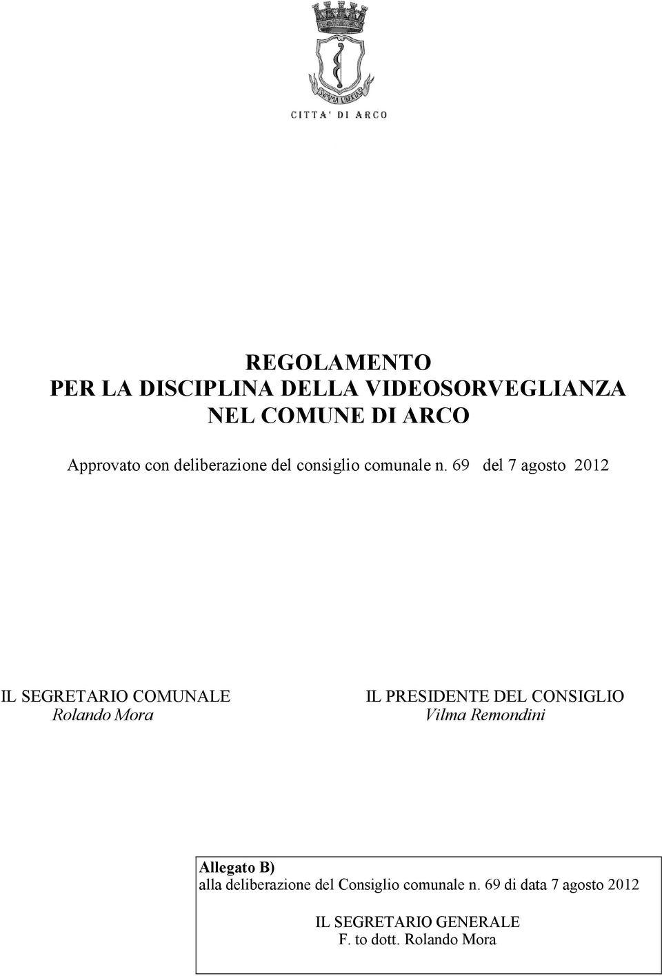 69 del 7 agosto 2012 IL SEGRETARIO COMUNALE Rolando Mora IL PRESIDENTE DEL CONSIGLIO