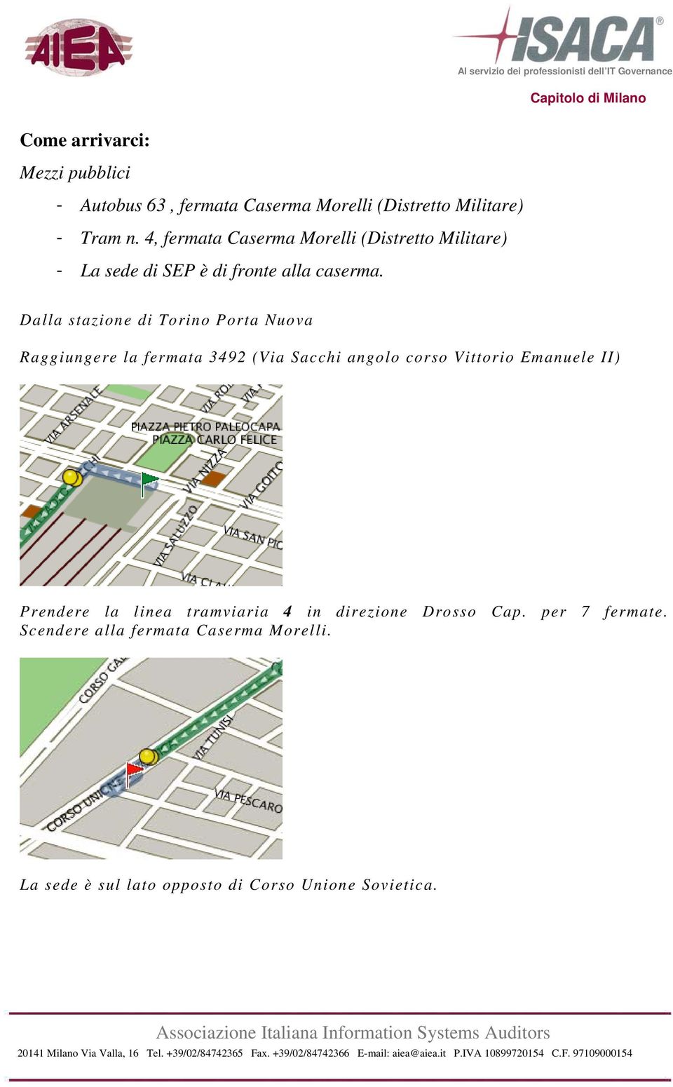 Dalla stazione di Torino Porta Nuova Raggiungere la fermata 3492 (Via Sacchi angolo corso Vittorio Emanuele II)