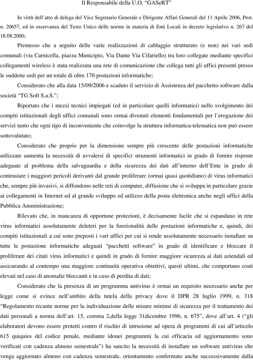 2000; Premesso che a seguito delle varie realizzazioni di cablaggio strutturato (e non) nei vari sedi comunali (via Carnicella, piazza Municipio, Via Dante Via Cifariello) tra loro collegate mediante