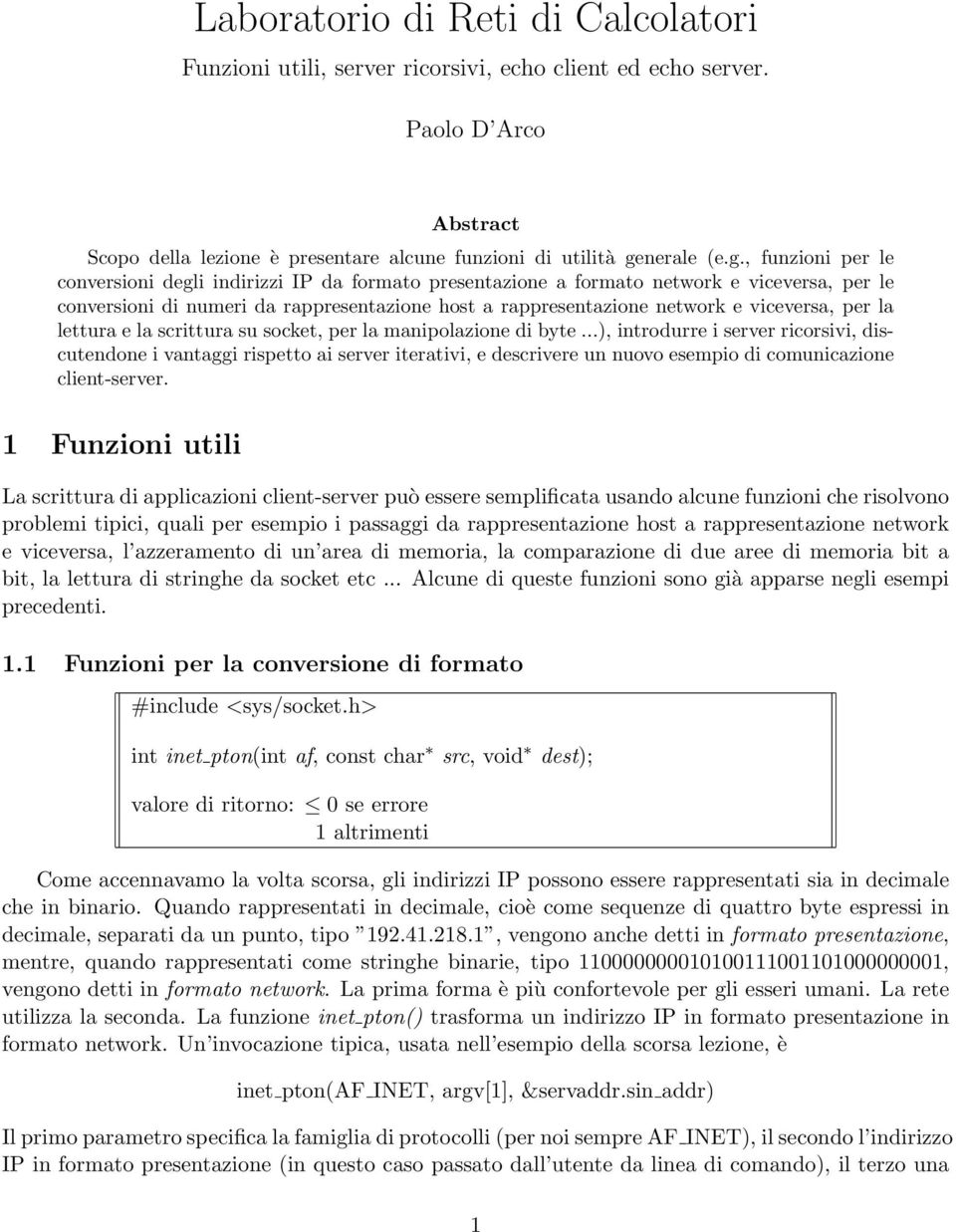 , funzioni per le conversioni degli indirizzi IP da formato presentazione a formato network e viceversa, per le conversioni di numeri da rappresentazione host a rappresentazione network e viceversa,