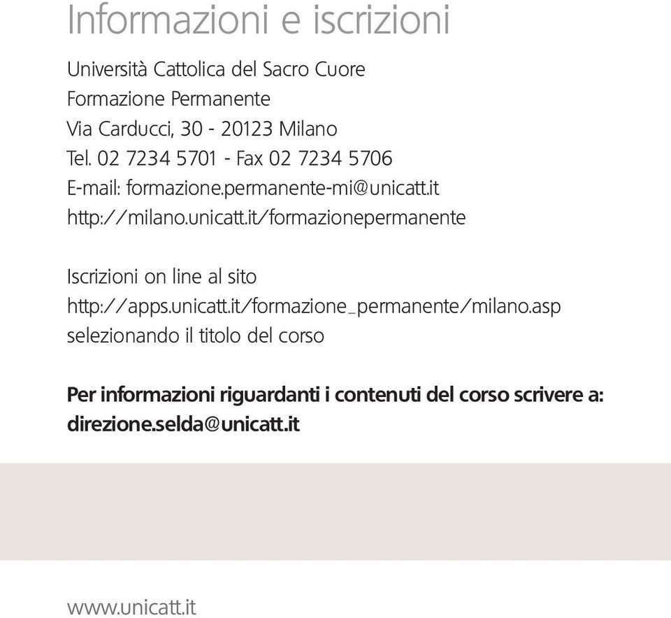 it http://milano.unicatt.it/formazionepermanente Iscrizioni on line al sito http://apps.unicatt.it/formazione_permanente/milano.