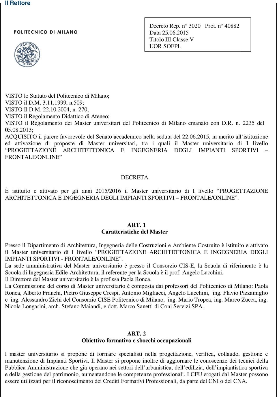 2013; ACQUISITO il parere favorevole del Senato accademico nella seduta del 22.06.