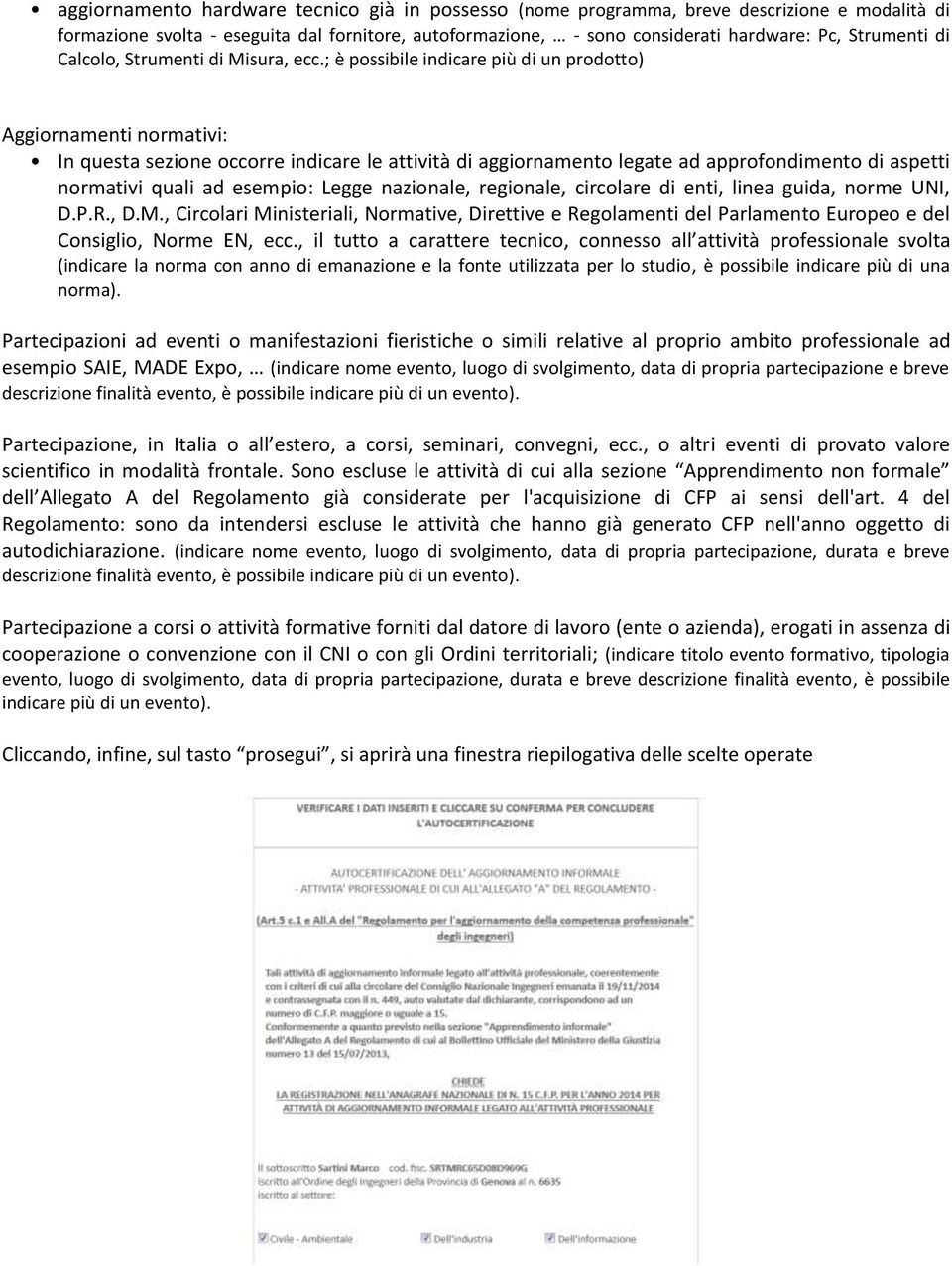 ; è possibile indicare più di un prodotto) Aggiornamenti normativi: In questa sezione occorre indicare le attività di aggiornamento legate ad approfondimento di aspetti normativi quali ad esempio: