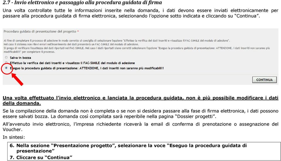 Una volta effettuato l invio elettronico e lanciata la procedura guidata, non è più possibile modificare i dati della domanda.