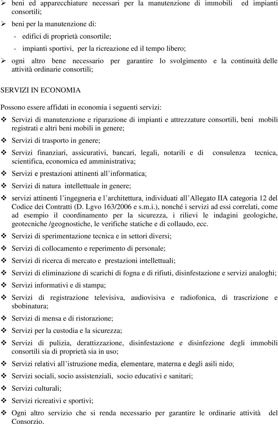 servizi: Servizi di manutenzione e riparazione di impianti e attrezzature consortili, beni mobili registrati e altri beni mobili in genere; Servizi di trasporto in genere; Servizi finanziari,