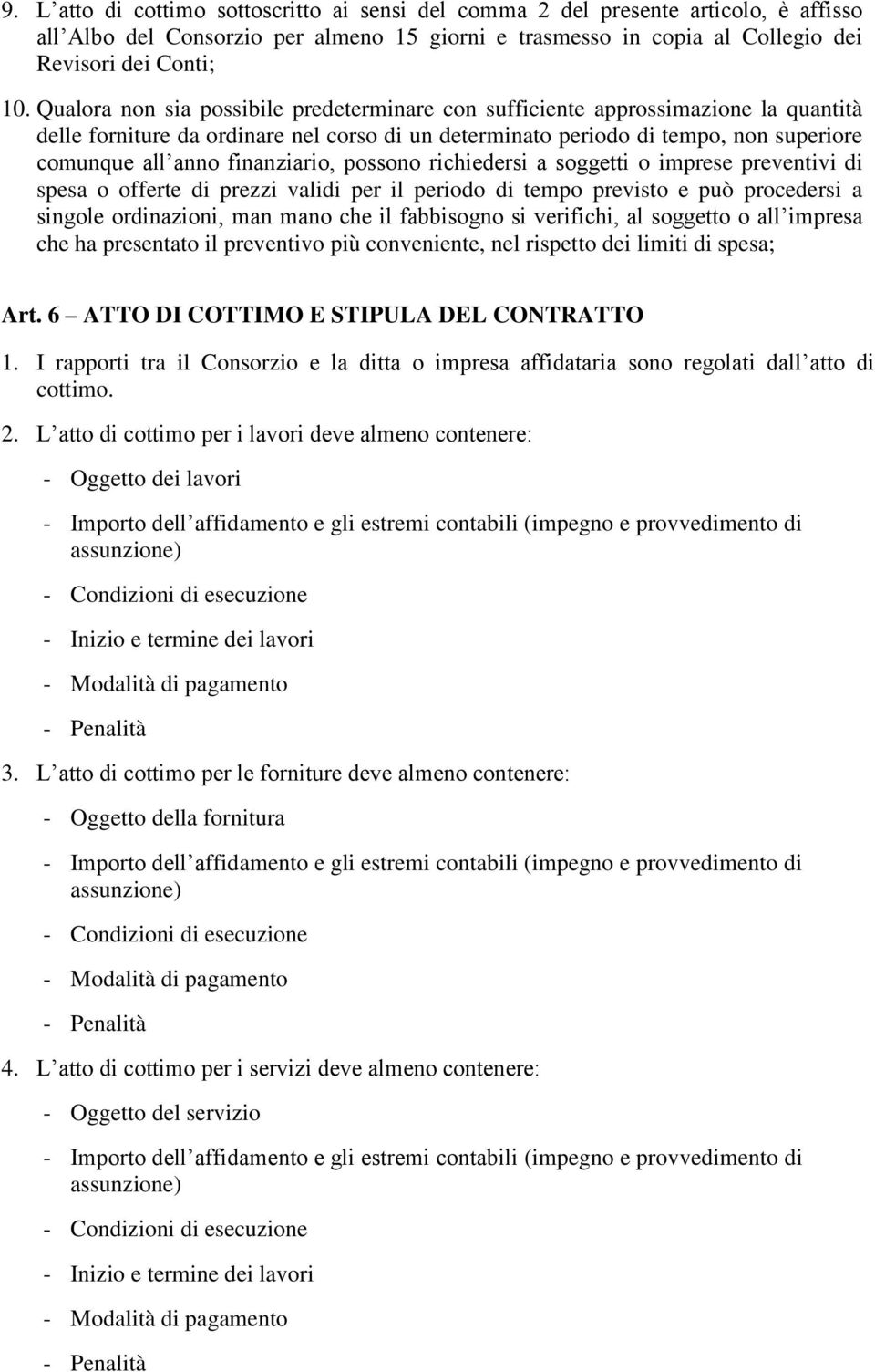 finanziario, possono richiedersi a soggetti o imprese preventivi di spesa o offerte di prezzi validi per il periodo di tempo previsto e può procedersi a singole ordinazioni, man mano che il