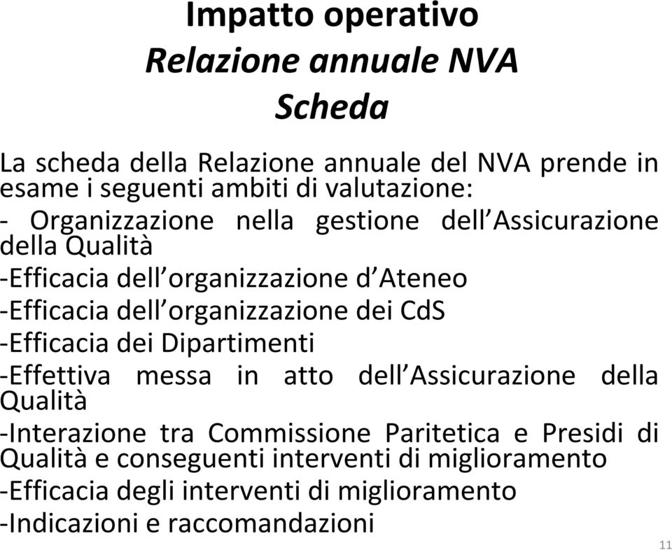 organizzazione dei CdS -Efficacia dei Dipartimenti -Effettiva messa in atto dell Assicurazione della Qualità -Interazione tra Commissione