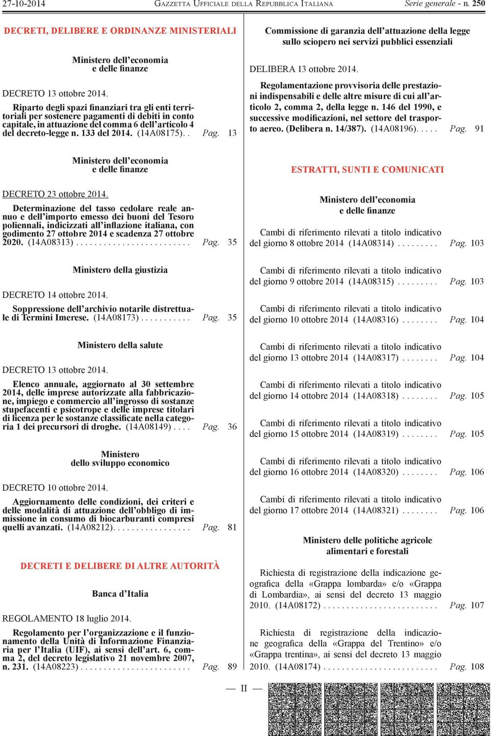 decreto-legge n. 133 del 2014. (14A08175).. Pag. 13 Commissione di garanzia dell attuazione della legge sullo sciopero nei servizi pubblici essenziali DELIBERA 13 ottobre 2014.
