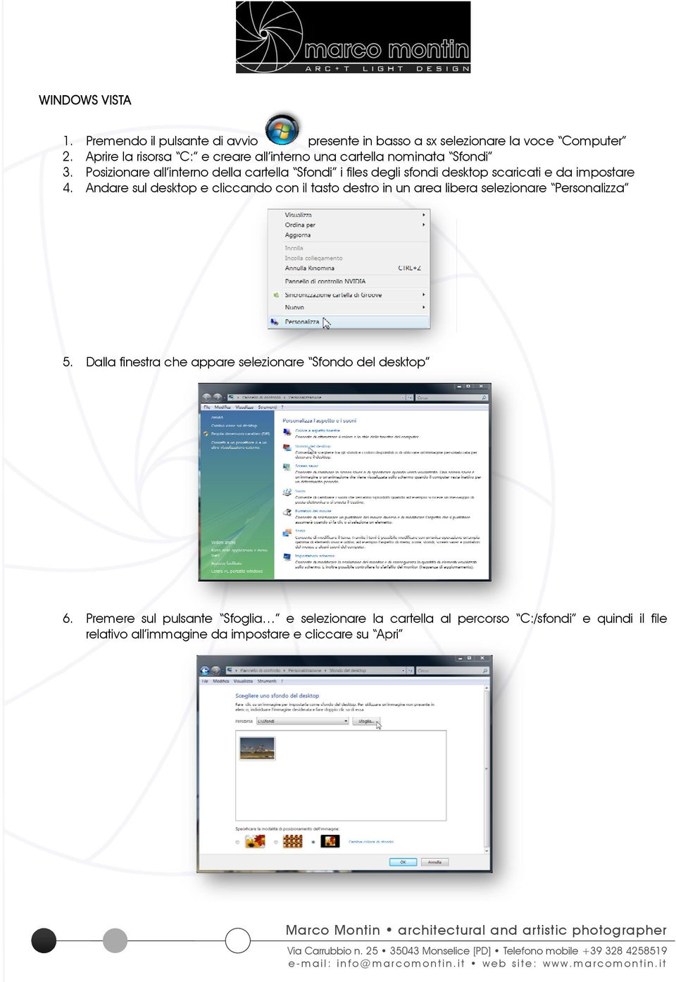 Posizionare all interno della cartella Sfondi i files degli sfondi desktop scaricati e da impostare 4.