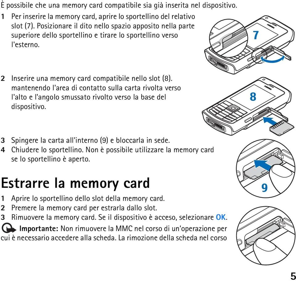 mantenendo l'area di contatto sulla carta rivolta verso l'alto e l'angolo smussato rivolto verso la base del dispositivo. 3 Spingere la carta all'interno (9) e bloccarla in sede.